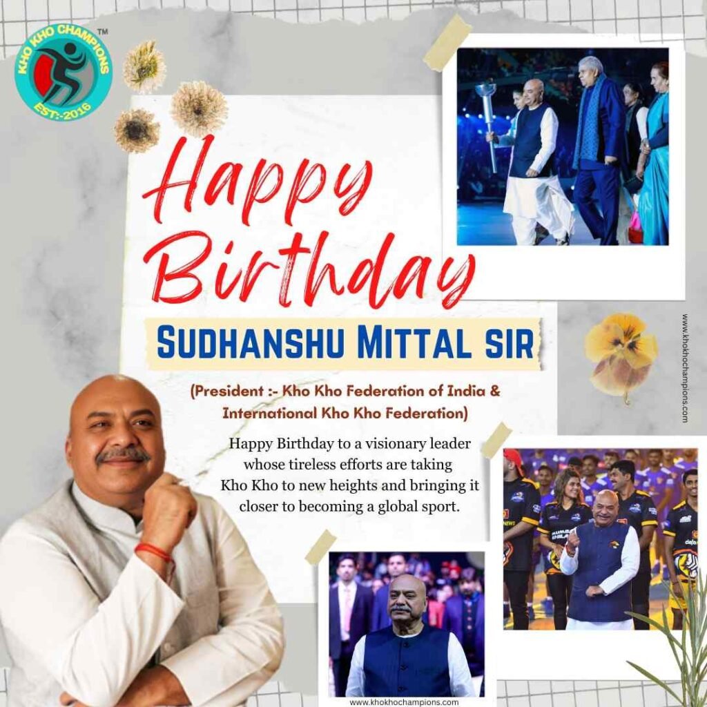 Happiest Birthday to Sudhanshu Mittal Sir: Architect of Kho Kho’s Global Ascent